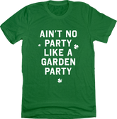 Ain't No Party Like A Garden Party Tee